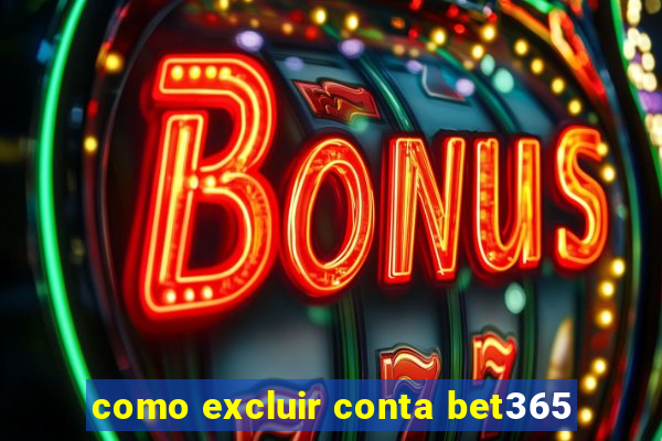 como excluir conta bet365